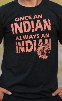 Once and Indian always and Indian tee