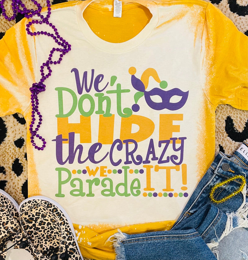 We Don’t Hide the Crazy We Parade it Tee