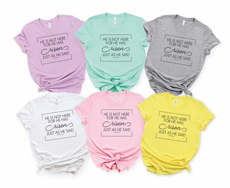 For He Has Risen PICK YOUR COLOR Tee