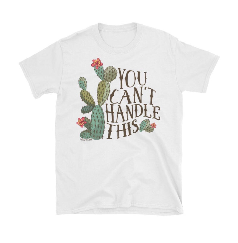 You Can’t Handle This Tee